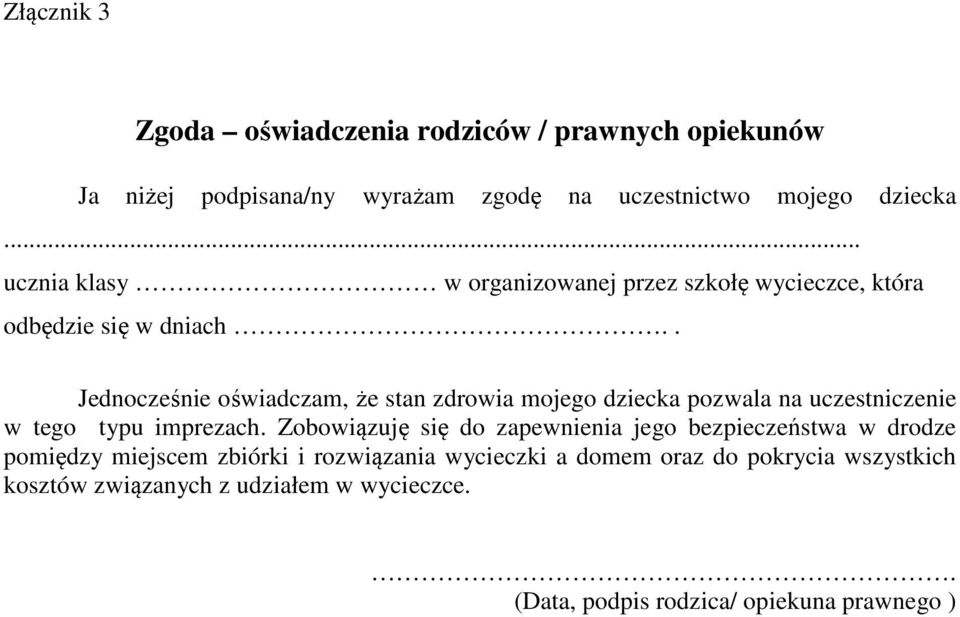 . Jednocześnie oświadczam, że stan zdrowia mojego dziecka pozwala na uczestniczenie w tego typu imprezach.