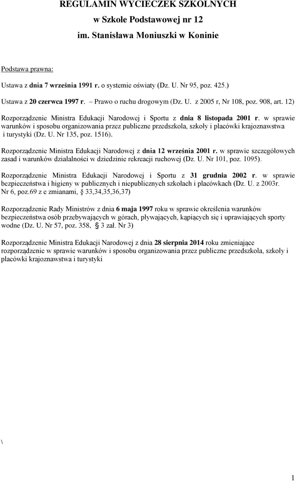 w sprawie warunków i sposobu organizowania przez publiczne przedszkola, szkoły i placówki krajoznawstwa i turystyki (Dz. U. Nr 135, poz. 1516).