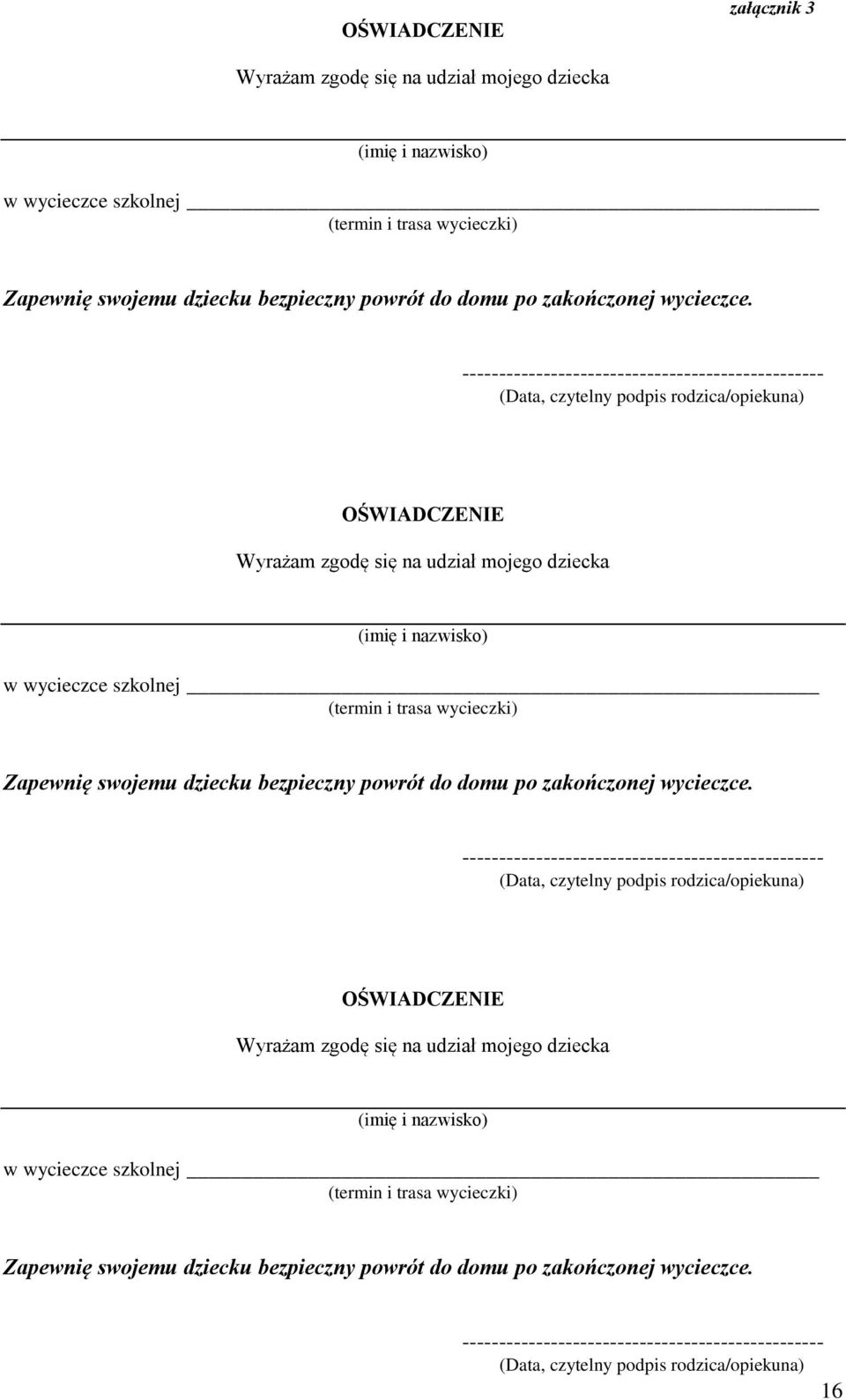 ------------------------------------------------- (Data, czytelny podpis rodzica/opiekuna) OŚWIADCZENIE Wyrażam zgodę się na udział mojego dziecka (imię i nazwisko) w wycieczce szkolnej (termin i