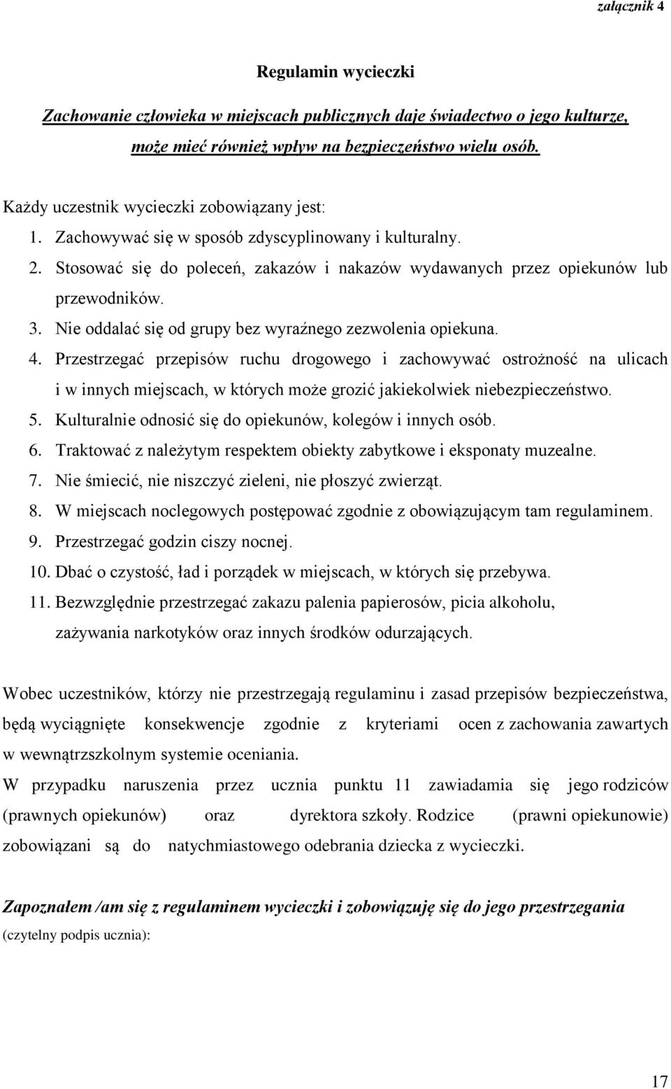 Nie oddalać się od grupy bez wyraźnego zezwolenia opiekuna. 4.