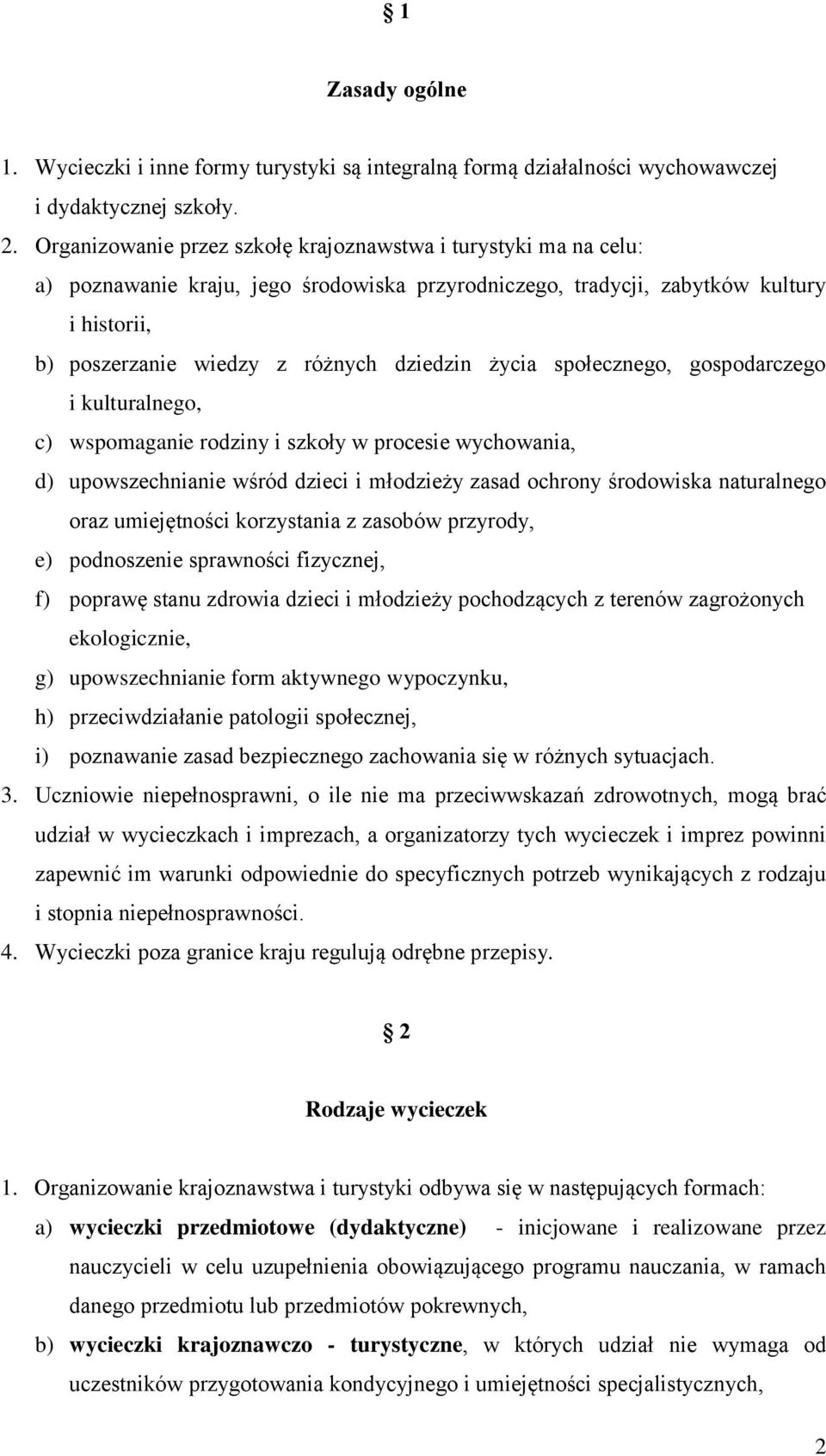 życia społecznego, gospodarczego i kulturalnego, c) wspomaganie rodziny i szkoły w procesie wychowania, d) upowszechnianie wśród dzieci i młodzieży zasad ochrony środowiska naturalnego oraz