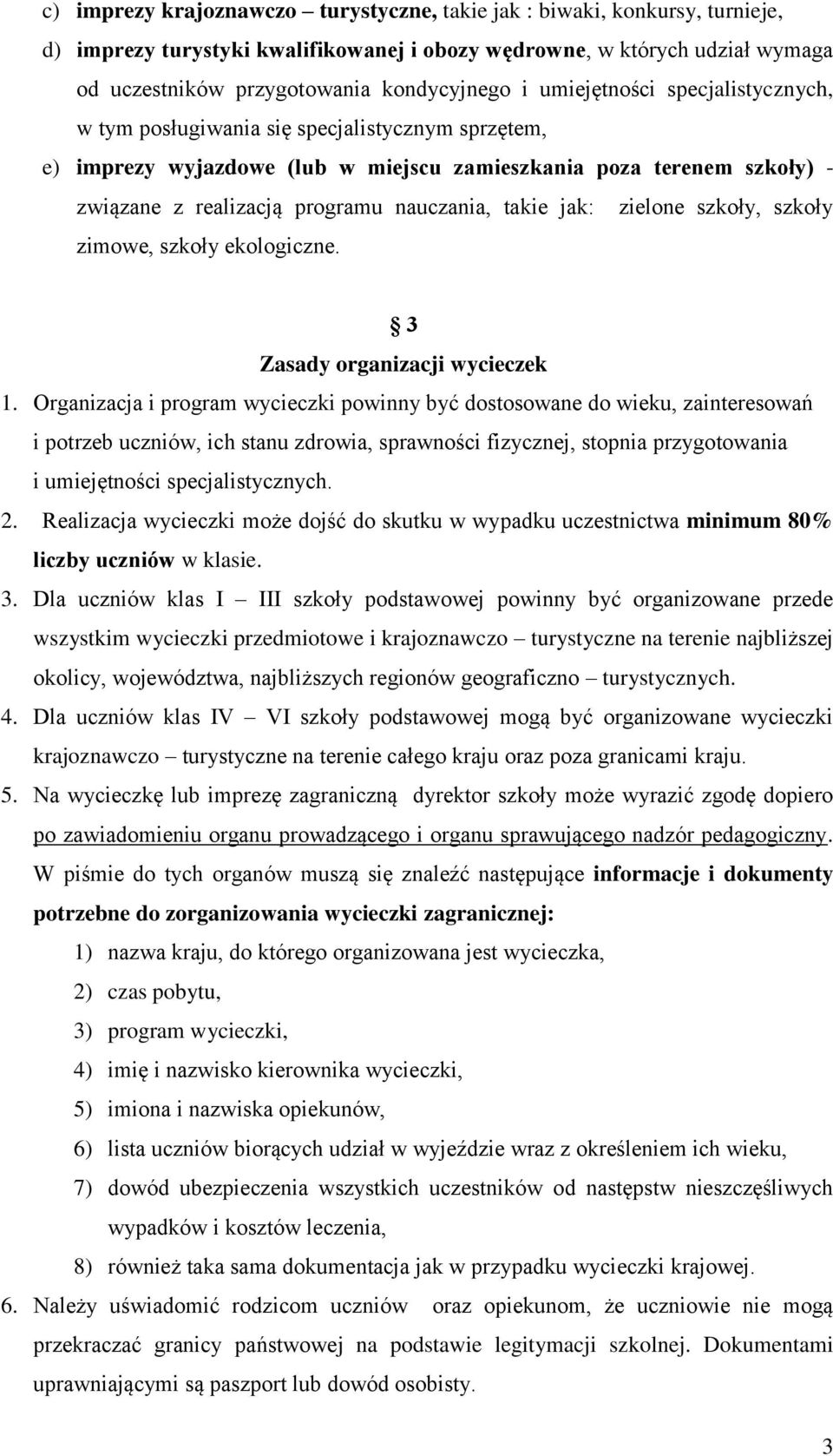 takie jak: zielone szkoły, szkoły zimowe, szkoły ekologiczne. 3 Zasady organizacji wycieczek 1.