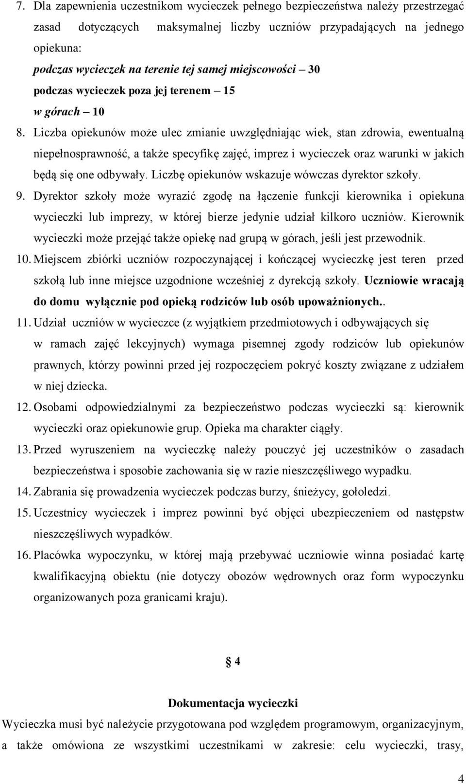 Liczba opiekunów może ulec zmianie uwzględniając wiek, stan zdrowia, ewentualną niepełnosprawność, a także specyfikę zajęć, imprez i wycieczek oraz warunki w jakich będą się one odbywały.