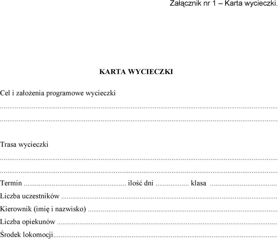 ..... Trasa wycieczki...... Termin... ilość dni... klasa.