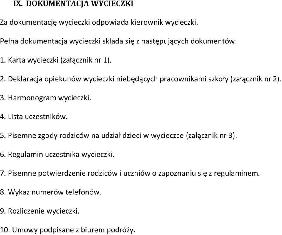 Deklaracja opiekunów wycieczki niebędących pracownikami szkoły (załącznik nr 2). 3. Harmonogram wycieczki. 4. Lista uczestników. 5.