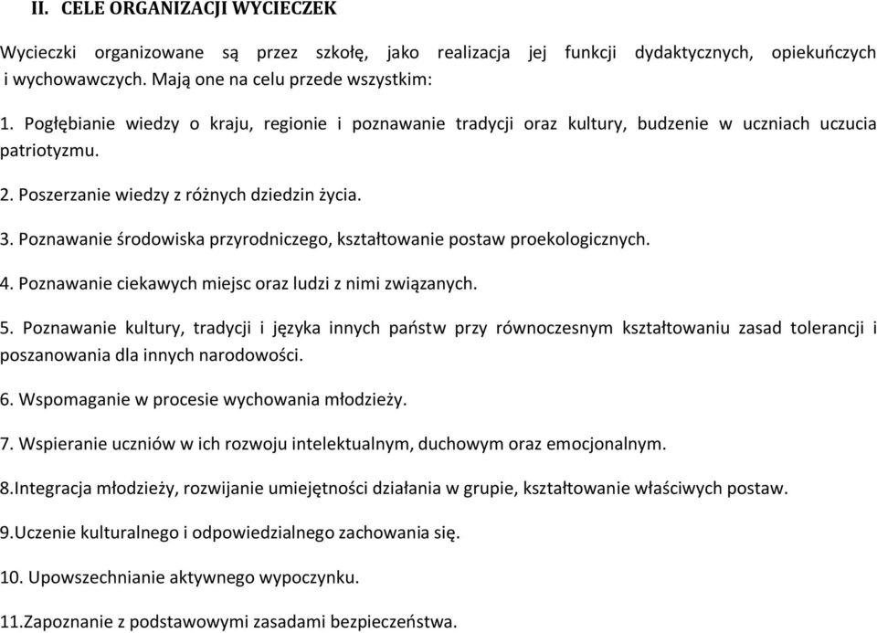 Poznawanie środowiska przyrodniczego, kształtowanie postaw proekologicznych. 4. Poznawanie ciekawych miejsc oraz ludzi z nimi związanych. 5.