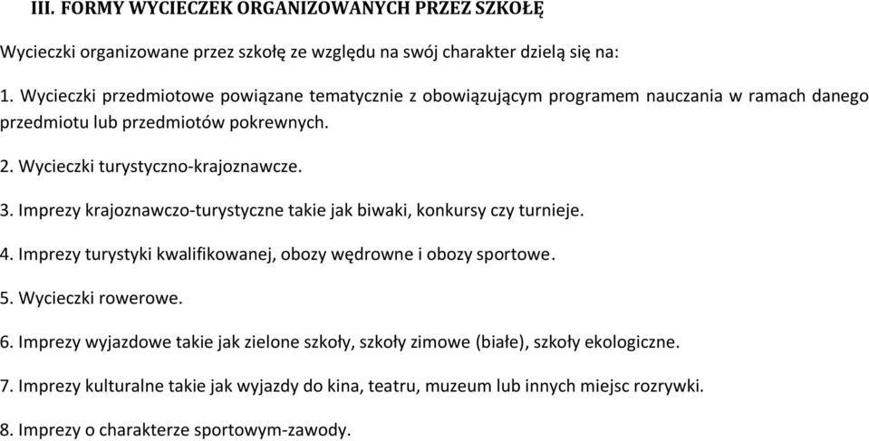 3. Imprezy krajoznawczo-turystyczne takie jak biwaki, konkursy czy turnieje. 4. Imprezy turystyki kwalifikowanej, obozy wędrowne i obozy sportowe. 5. Wycieczki rowerowe. 6.