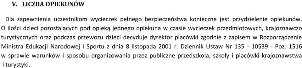 przewozu dzieci decyduje dyrektor placówki zgodnie z zapisem w Rozporządzenie Ministra Edukacji Narodowej i Sportu z dnia 8 listopada