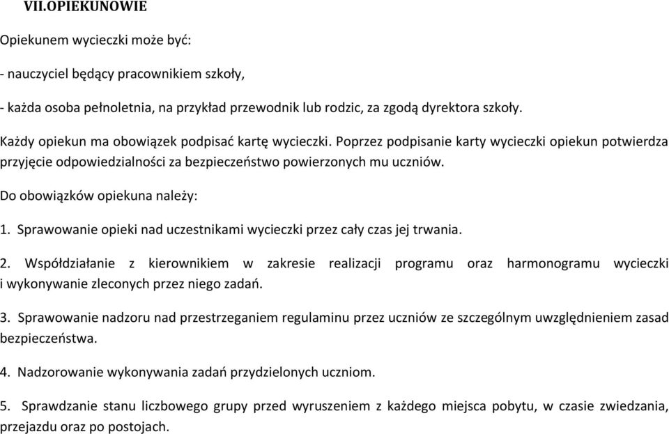 Do obowiązków opiekuna należy: 1. Sprawowanie opieki nad uczestnikami wycieczki przez cały czas jej trwania. 2.