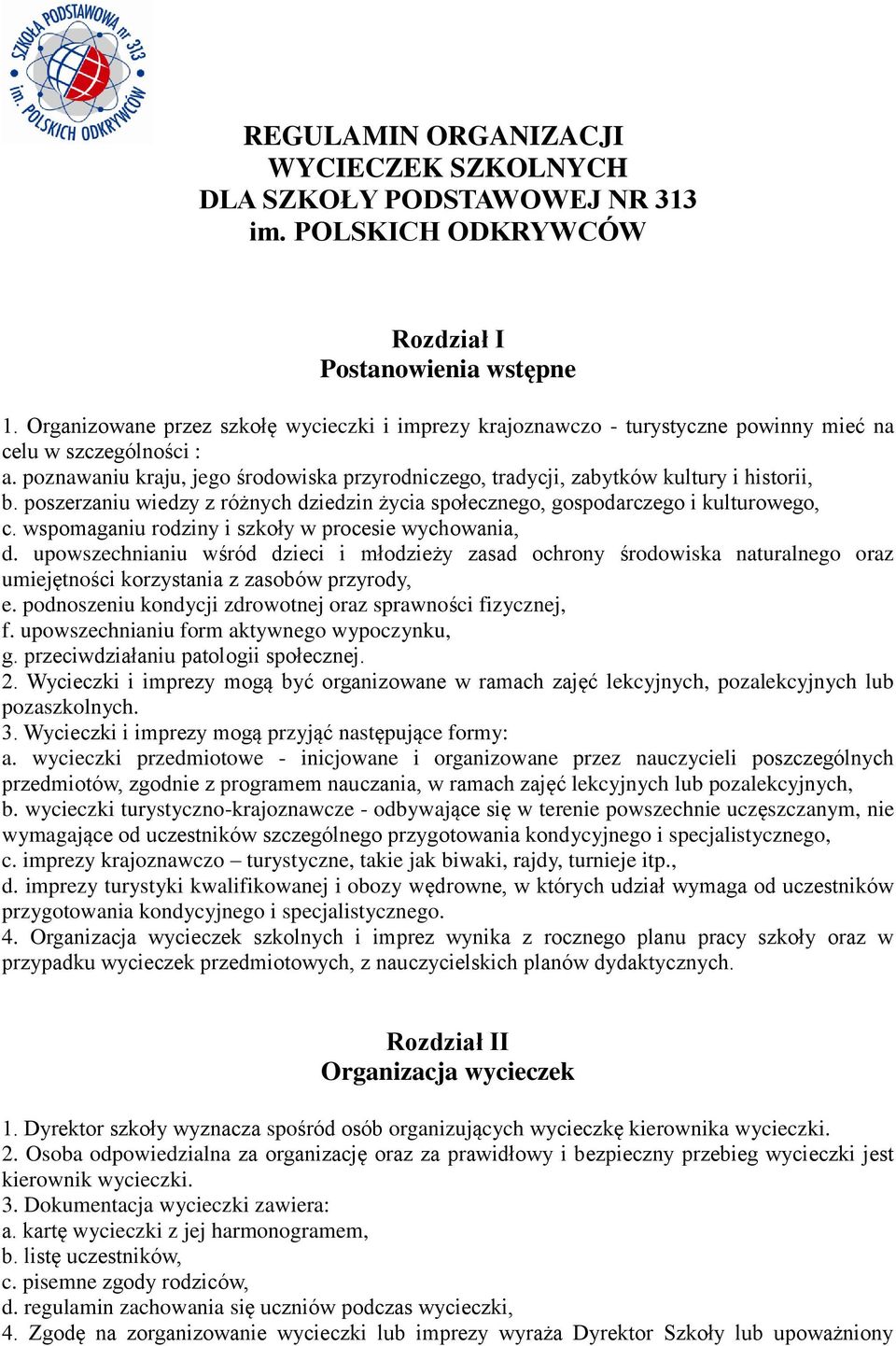 poszerzaniu wiedzy z różnych dziedzin życia społecznego, gospodarczego i kulturowego, c. wspomaganiu rodziny i szkoły w procesie wychowania, d.