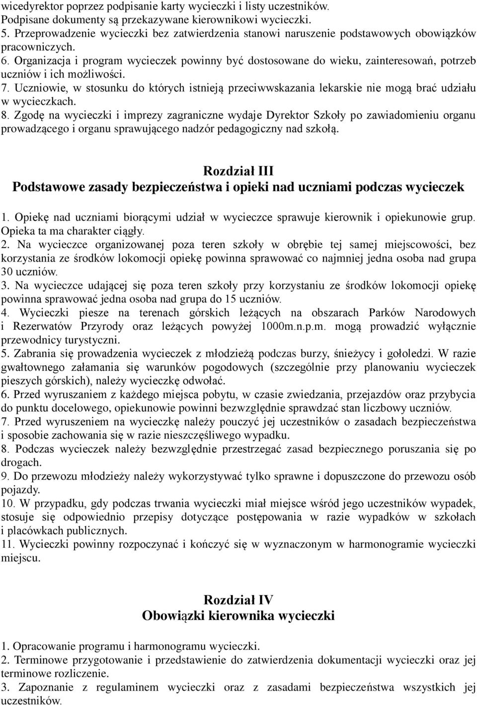 Organizacja i program wycieczek powinny być dostosowane do wieku, zainteresowań, potrzeb uczniów i ich możliwości. 7.