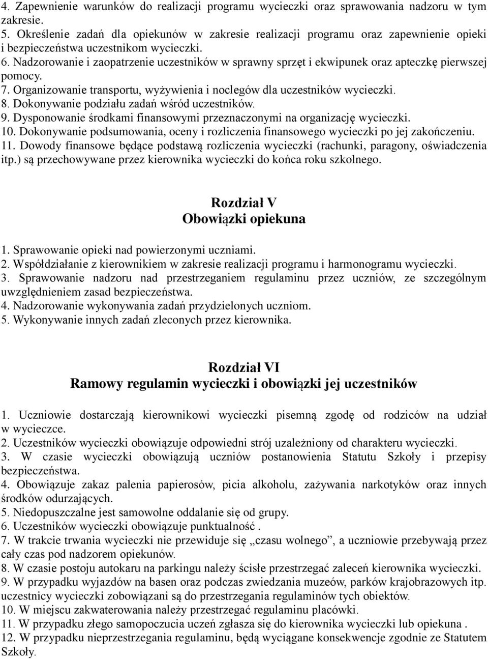 Nadzorowanie i zaopatrzenie uczestników w sprawny sprzęt i ekwipunek oraz apteczkę pierwszej pomocy. 7. Organizowanie transportu, wyżywienia i noclegów dla uczestników. 8.