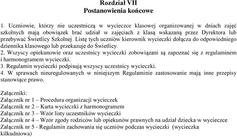 Listę tych uczniów kierownik dołącza do odpowiedniego dziennika klasowego lub przekazuje do Świetlicy. 2. Wszyscy opiekunowie oraz uczestnicy zobowiązani są zapoznać się z regulaminem i harmonogramem.