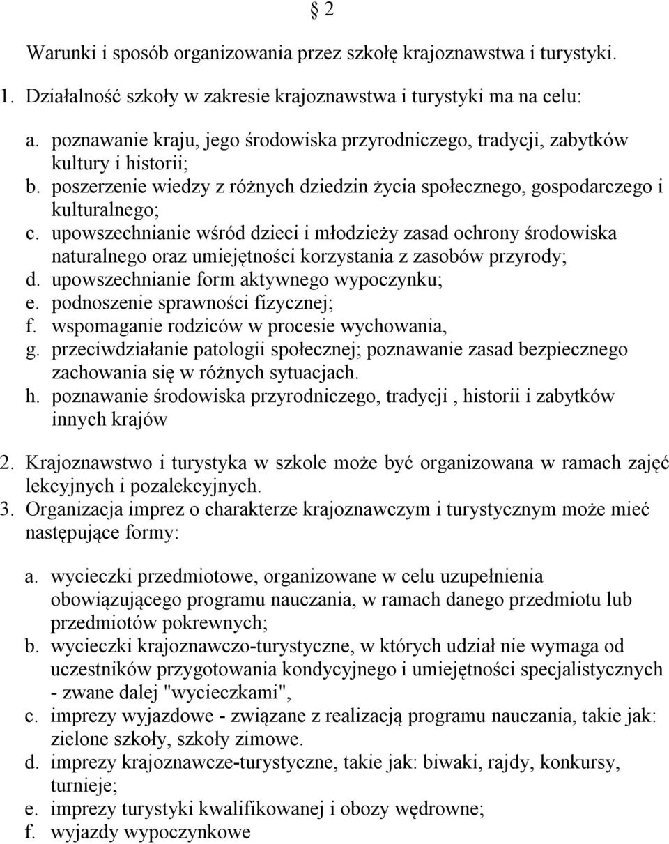 upowszechnianie wśród dzieci i młodzieży zasad ochrony środowiska naturalnego oraz umiejętności korzystania z zasobów przyrody; d. upowszechnianie form aktywnego wypoczynku; e.