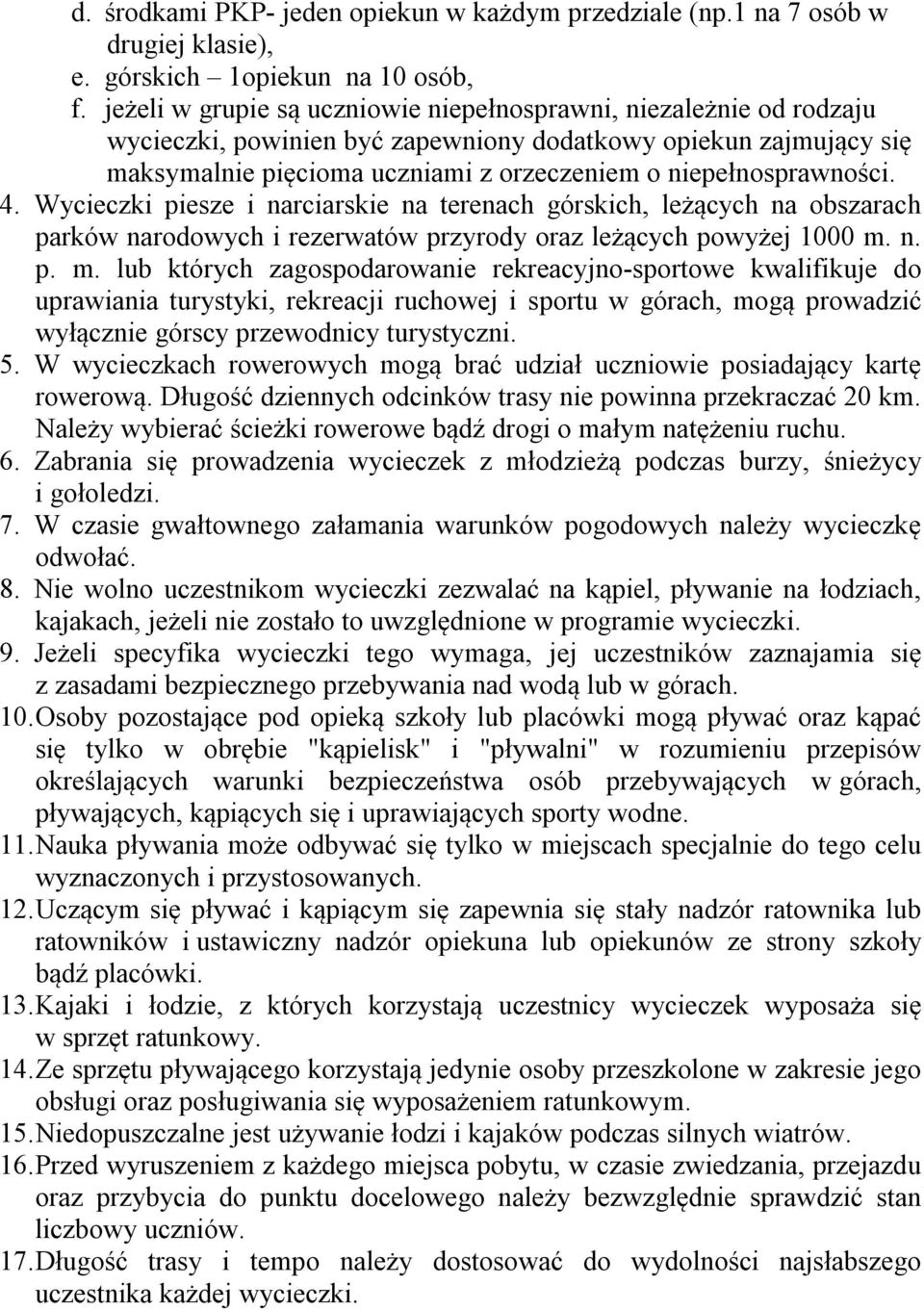 niepełnosprawności. 4. Wycieczki piesze i narciarskie na terenach górskich, leżących na obszarach parków narodowych i rezerwatów przyrody oraz leżących powyżej 1000 m.