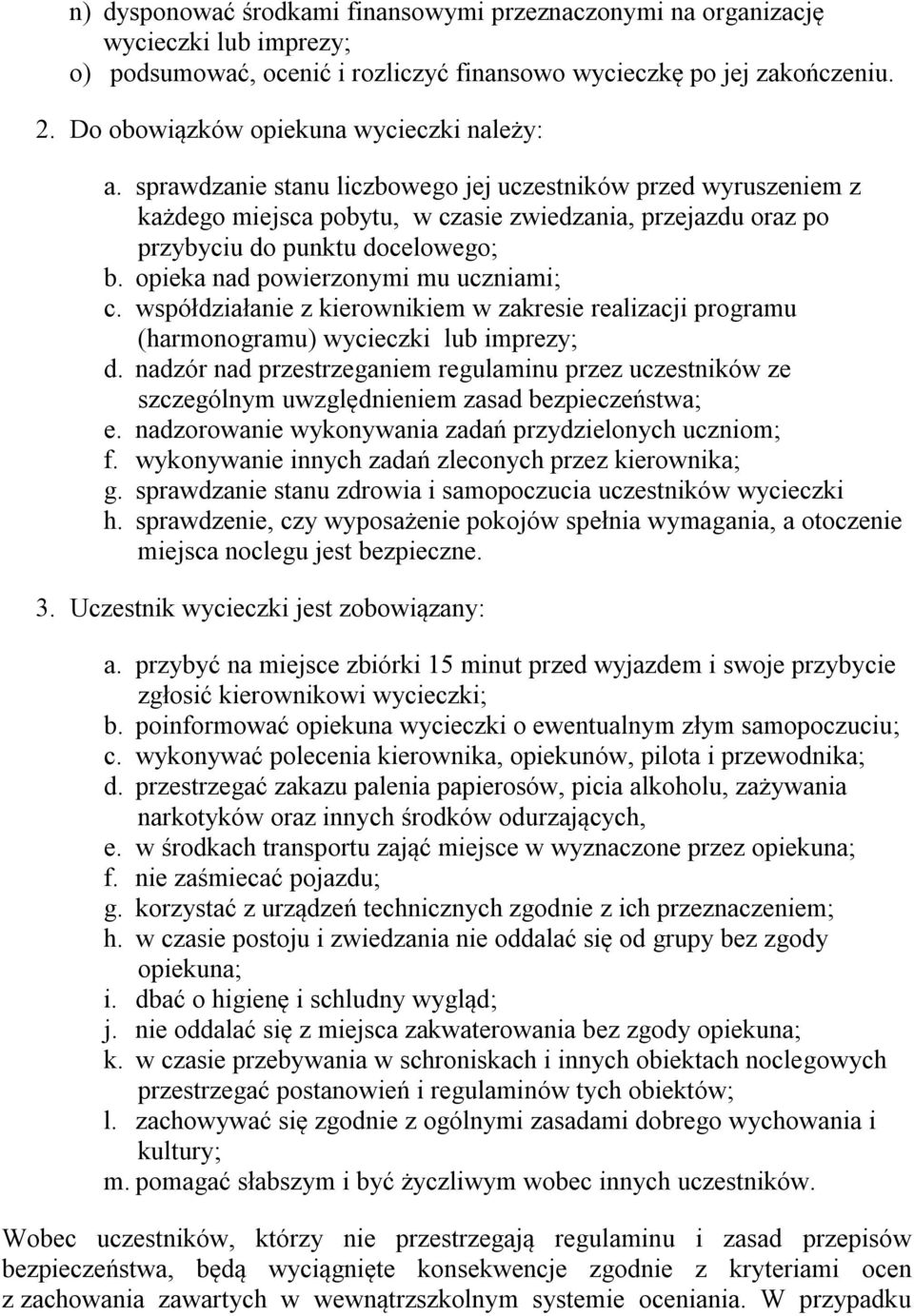 sprawdzanie stanu liczbowego jej uczestników przed wyruszeniem z każdego miejsca pobytu, w czasie zwiedzania, przejazdu oraz po przybyciu do punktu docelowego; b.