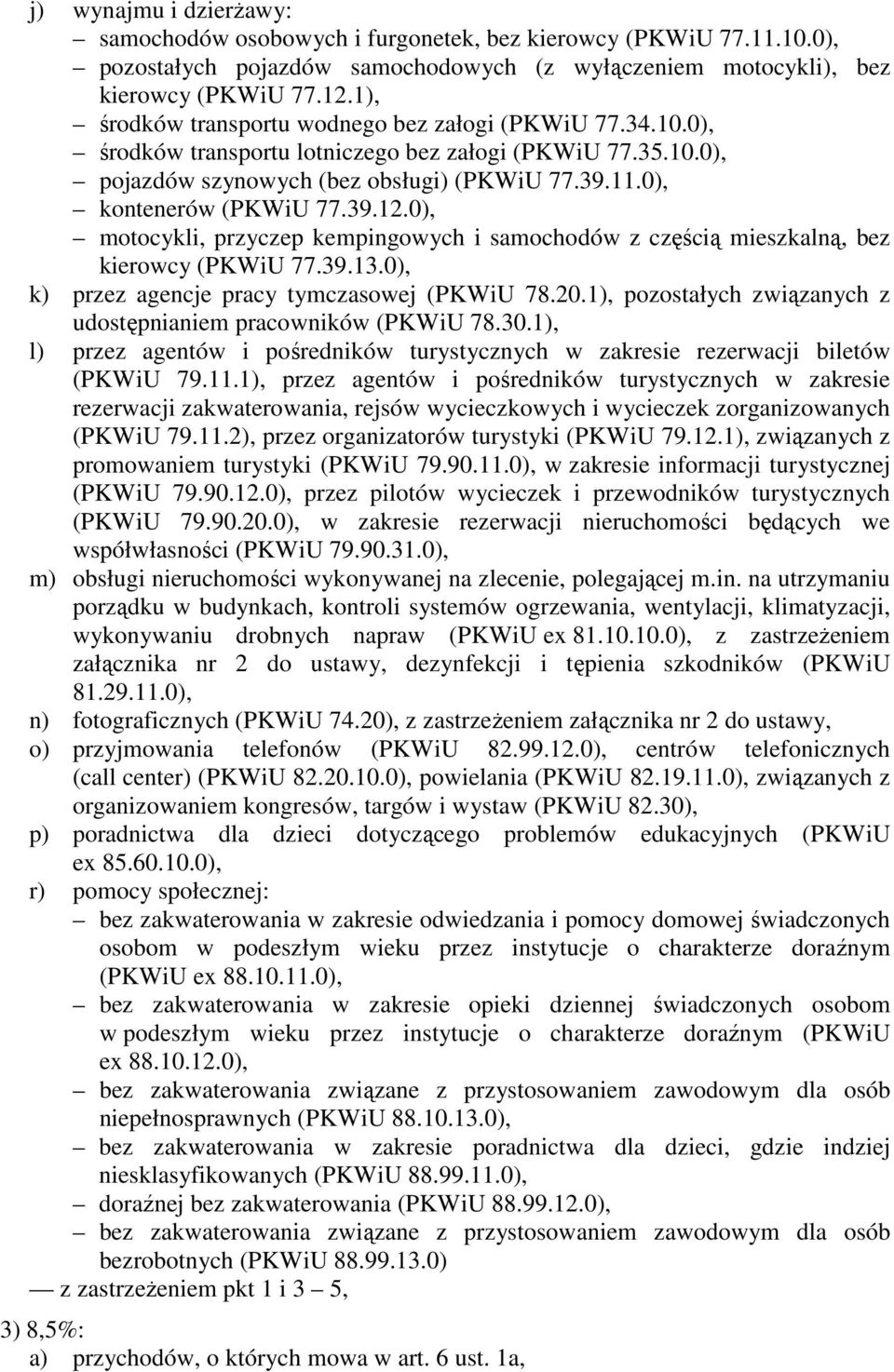 0), motocykli, przyczep kempingowych i samochodów z częścią mieszkalną, bez kierowcy (PKWiU 77.39.13.0), k) przez agencje pracy tymczasowej (PKWiU 78.20.