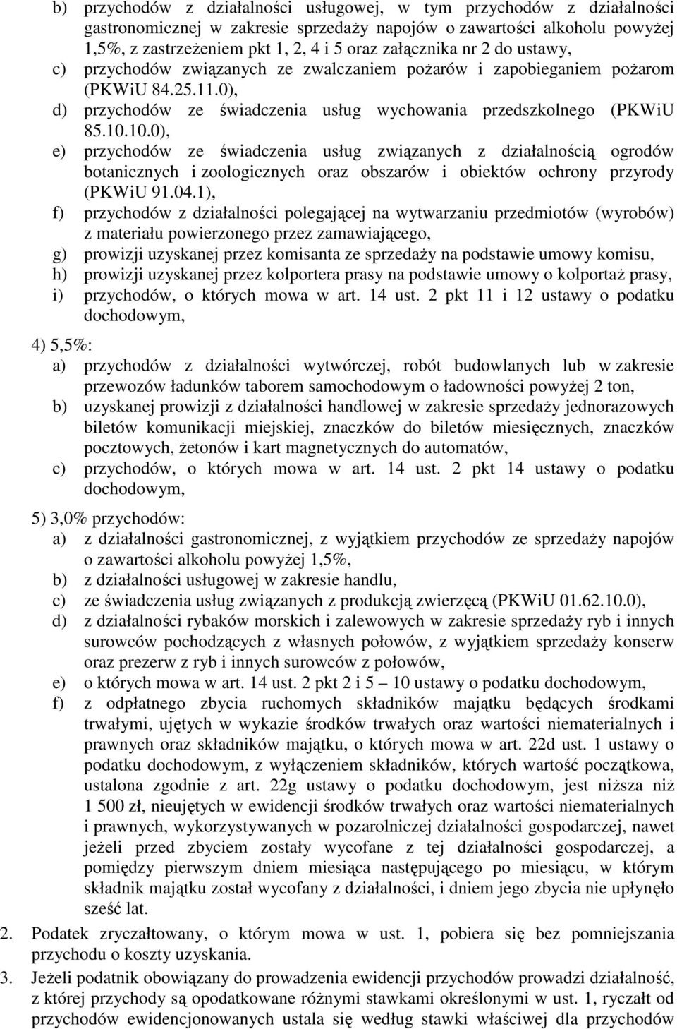 10.0), e) przychodów ze świadczenia usług związanych z działalnością ogrodów botanicznych i zoologicznych oraz obszarów i obiektów ochrony przyrody (PKWiU 91.04.