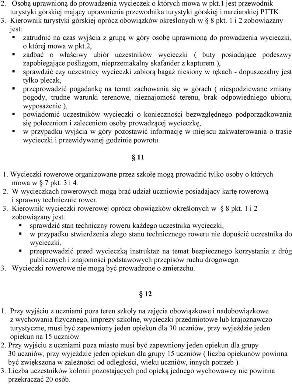 2, zadbać o właściwy ubiór uczestników wycieczki ( buty posiadające podeszwy zapobiegające poślizgom, nieprzemakalny skafander z kapturem ), sprawdzić czy uczestnicy wycieczki zabiorą bagaż niesiony