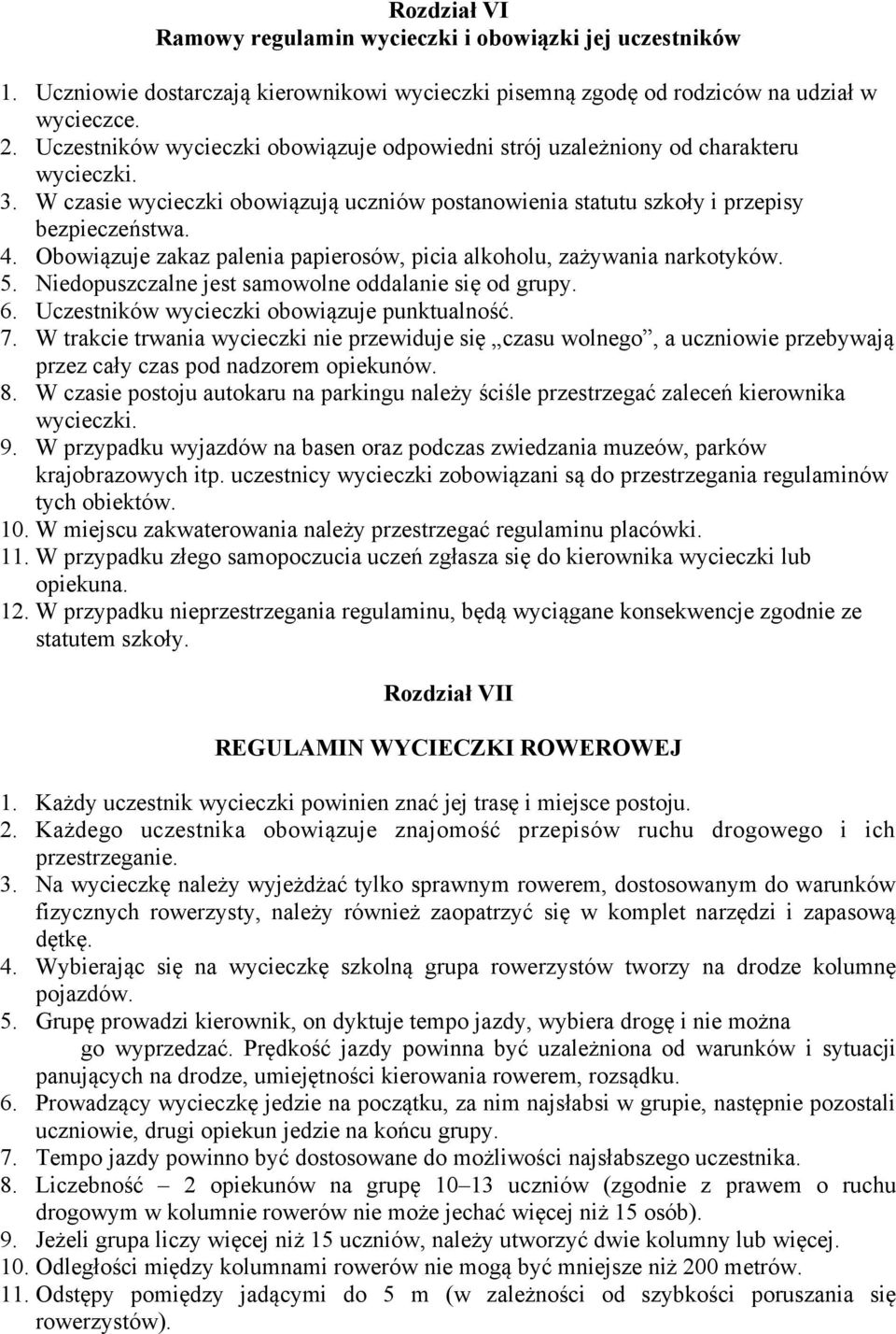 Obowiązuje zakaz palenia papierosów, picia alkoholu, zażywania narkotyków. 5. Niedopuszczalne jest samowolne oddalanie się od grupy. 6. Uczestników wycieczki obowiązuje punktualność. 7.