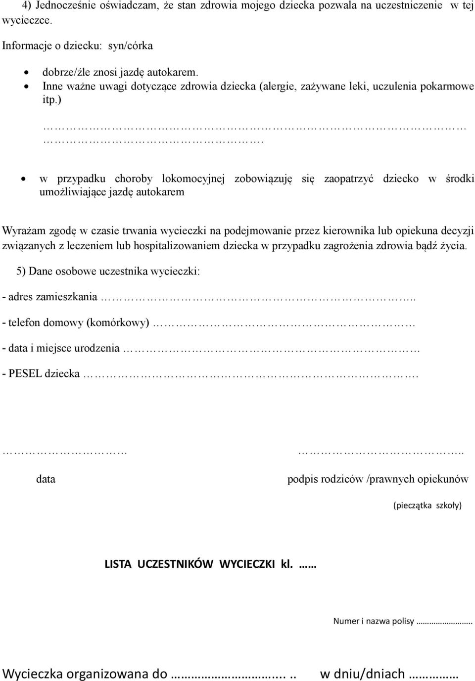 w przypadku choroby lokomocyjnej zobowiązuję się zaopatrzyć dziecko w środki umożliwiające jazdę autokarem Wyrażam zgodę w czasie trwania wycieczki na podejmowanie przez kierownika lub opiekuna