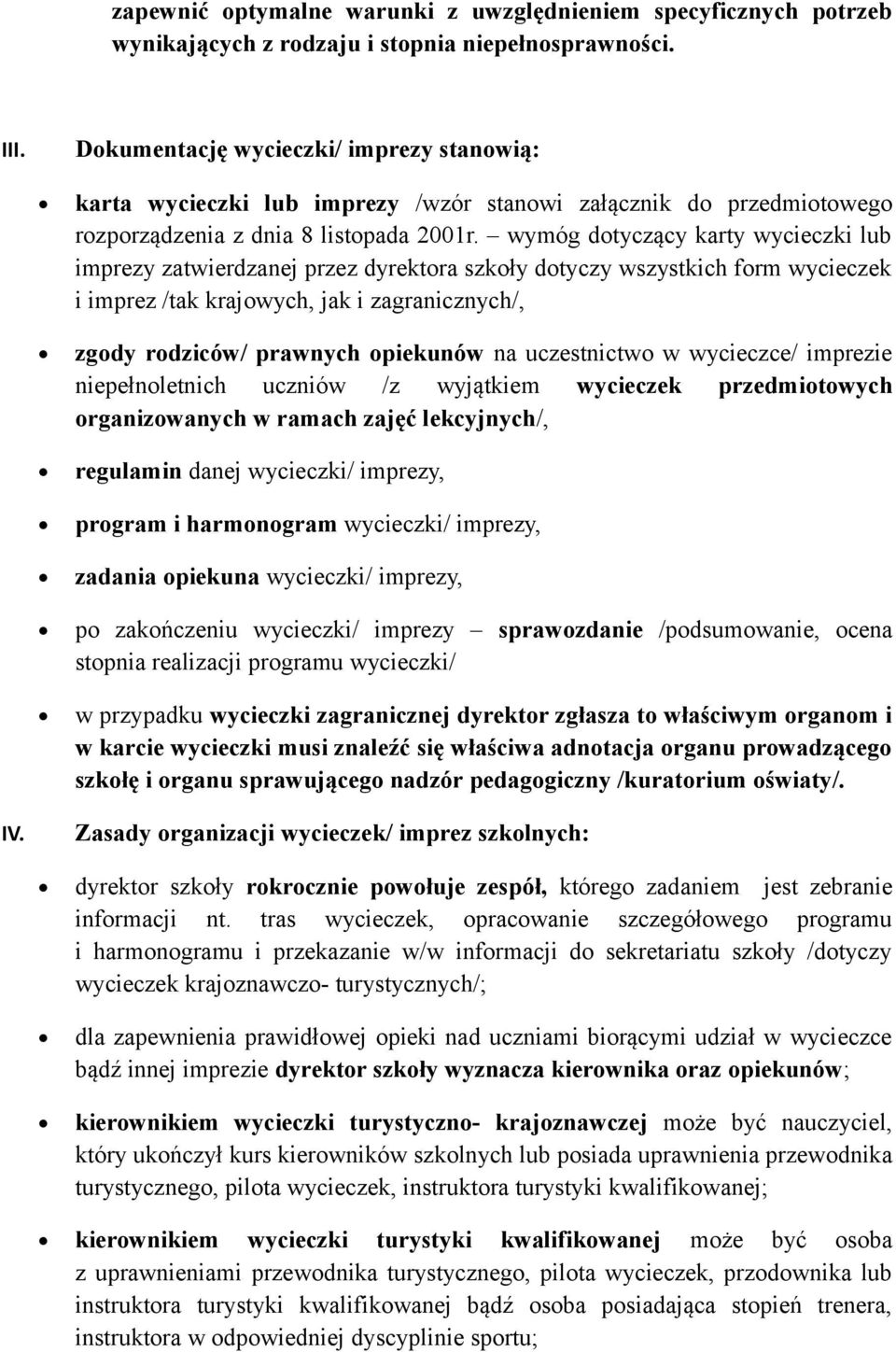 wymóg dotyczący karty wycieczki lub imprezy zatwierdzanej przez dyrektora szkoły dotyczy wszystkich form wycieczek i imprez /tak krajowych, jak i zagranicznych/, zgody rodziców/ prawnych opiekunów na