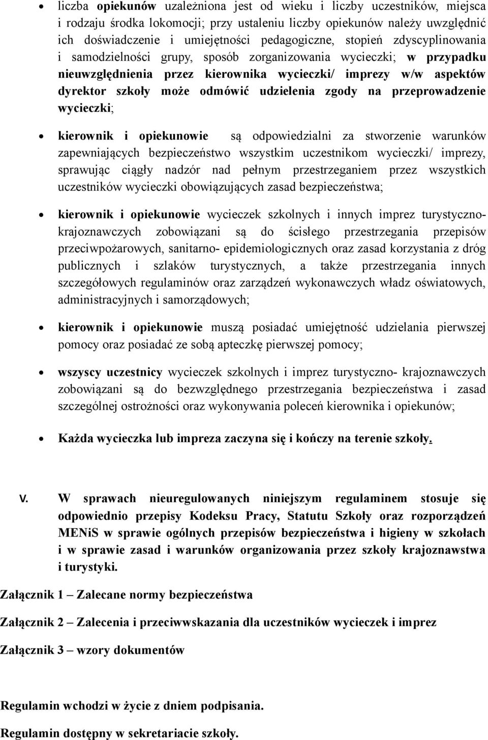 zgody na przeprowadzenie wycieczki; kierownik i opiekunowie są odpowiedzialni za stworzenie warunków zapewniających bezpieczeństwo wszystkim uczestnikom wycieczki/ imprezy, sprawując ciągły nadzór