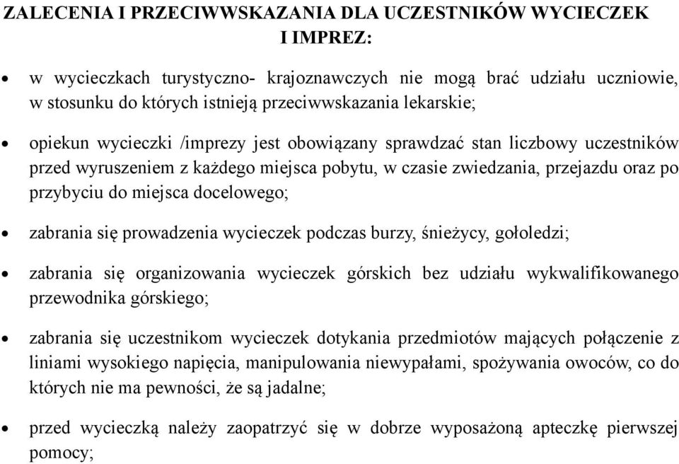 zabrania się prowadzenia wycieczek podczas burzy, śnieżycy, gołoledzi; zabrania się organizowania wycieczek górskich bez udziału wykwalifikowanego przewodnika górskiego; zabrania się uczestnikom