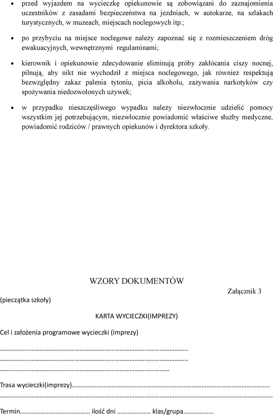 nocnej, pilnują, aby nikt nie wychodził z miejsca noclegowego, jak również respektują bezwzględny zakaz palenia tytoniu, picia alkoholu, zażywania narkotyków czy spożywania niedozwolonych używek; w