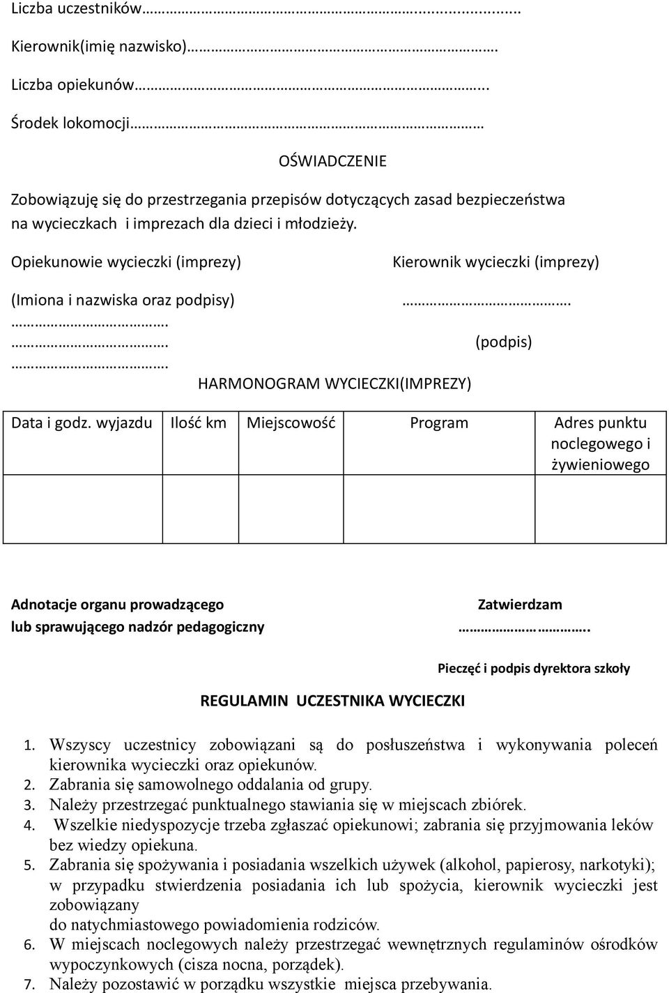 Opiekunowie wycieczki (imprezy) Kierownik wycieczki (imprezy) (Imiona i nazwiska oraz podpisy)... (podpis). HARMONOGRAM WYCIECZKI(IMPREZY) Data i godz.