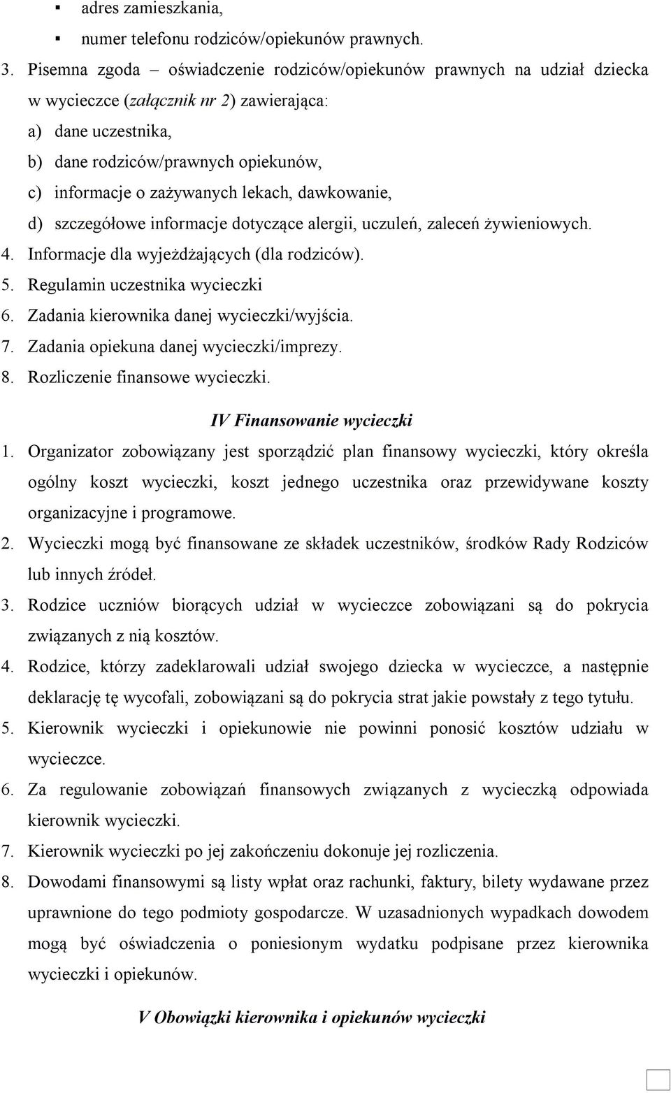 lekach, dawkowanie, d) szczegółowe informacje dotyczące alergii, uczuleń, zaleceń żywieniowych. 4. Informacje dla wyjeżdżających (dla rodziców). 5. Regulamin uczestnika wycieczki 6.