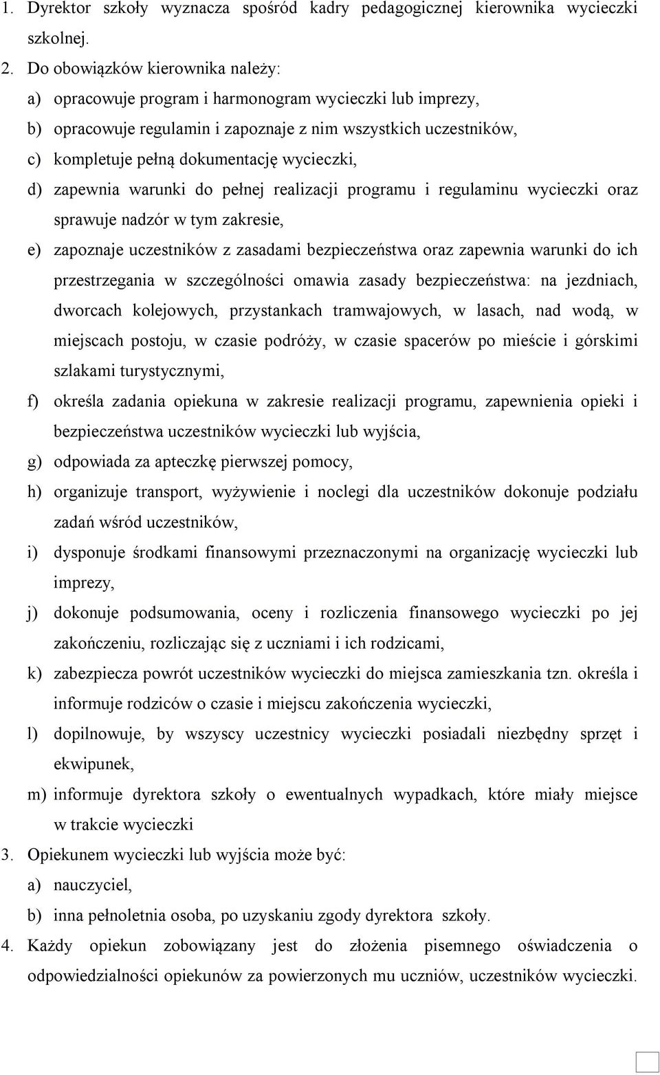 wycieczki, d) zapewnia warunki do pełnej realizacji programu i regulaminu wycieczki oraz sprawuje nadzór w tym zakresie, e) zapoznaje uczestników z zasadami bezpieczeństwa oraz zapewnia warunki do