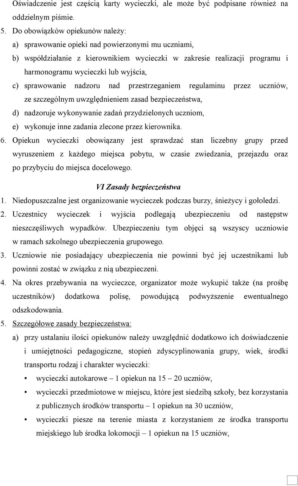 sprawowanie nadzoru nad przestrzeganiem regulaminu przez uczniów, ze szczególnym uwzględnieniem zasad bezpieczeństwa, d) nadzoruje wykonywanie zadań przydzielonych uczniom, e) wykonuje inne zadania