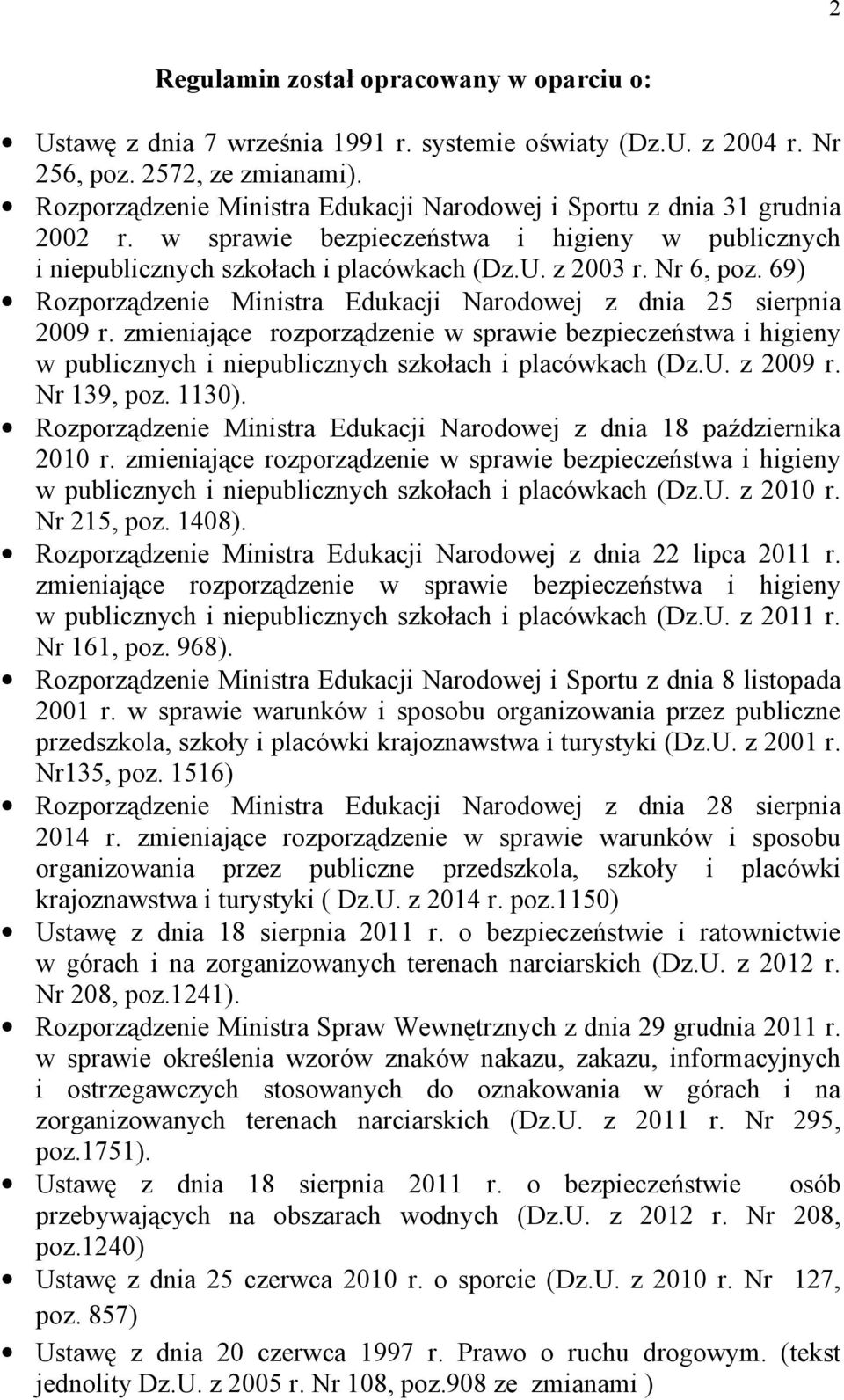 69) Rozporządzenie Ministra Edukacji Narodowej z dnia 25 sierpnia 2009 r. zmieniające rozporządzenie w sprawie bezpieczeństwa i higieny w publicznych i niepublicznych szkołach i placówkach (Dz.U.