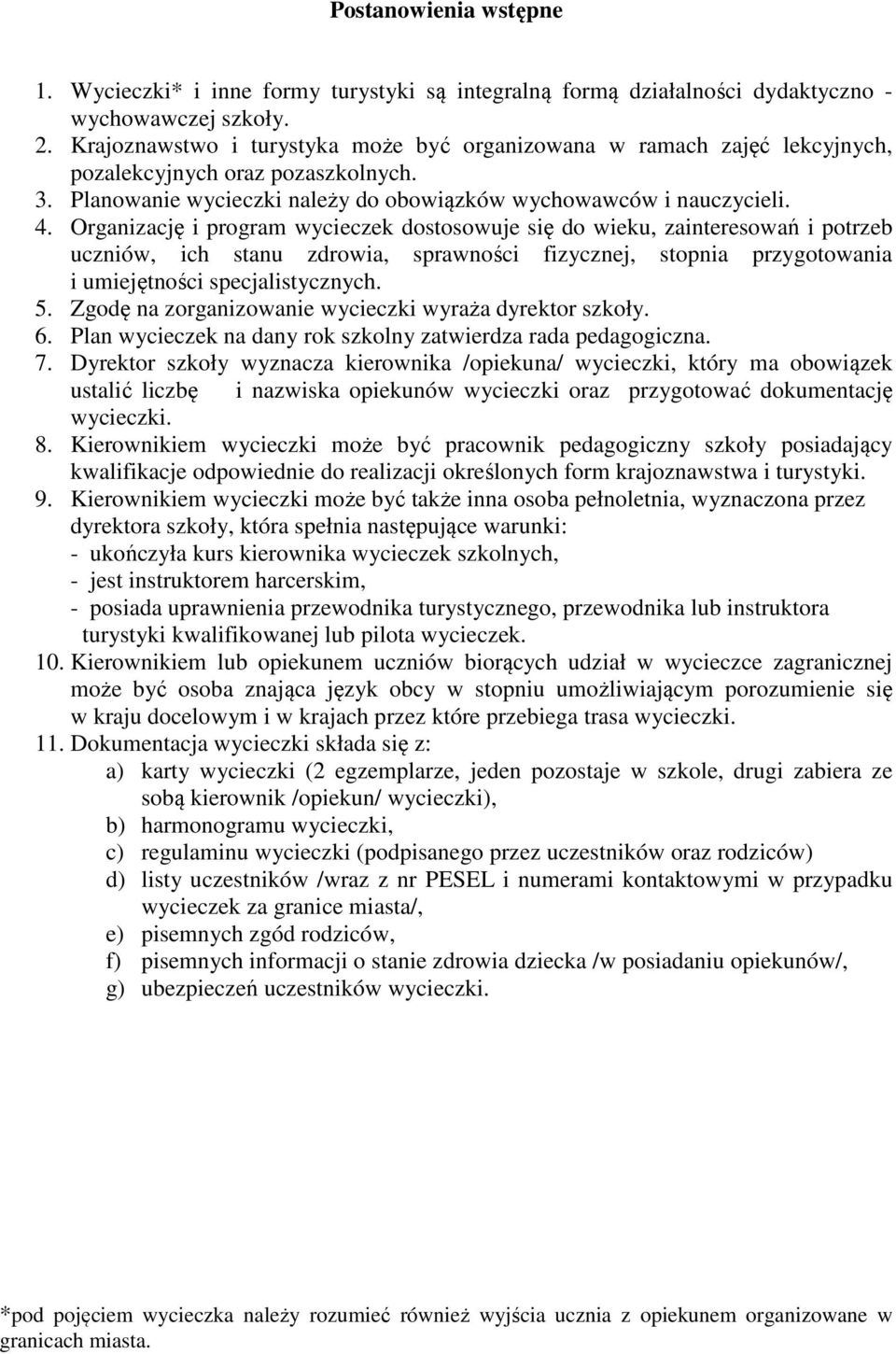 Organizację i program wycieczek dostosowuje się do wieku, zainteresowań i potrzeb uczniów, ich stanu zdrowia, sprawności fizycznej, stopnia przygotowania i umiejętności specjalistycznych. 5.