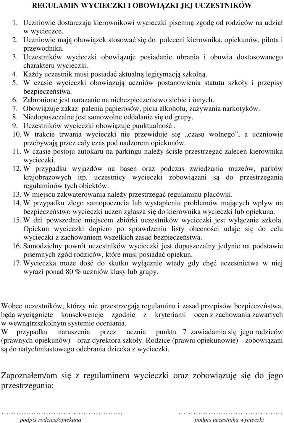 Każdy uczestnik musi posiadać aktualną legitymacją szkolną. 5. W czasie wycieczki obowiązują uczniów postanowienia statutu szkoły i przepisy bezpieczeństwa. 6.