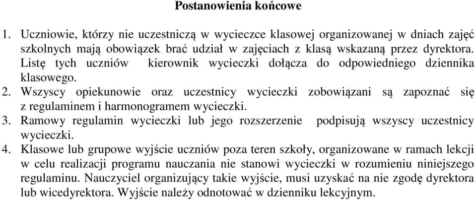 Wszyscy opiekunowie oraz uczestnicy wycieczki zobowiązani są zapoznać się z regulaminem i harmonogramem wycieczki. 3.