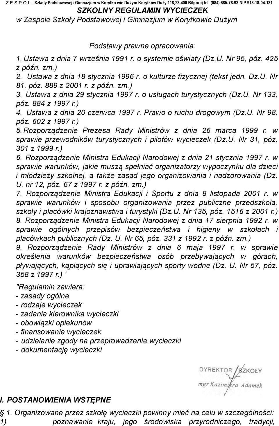 o systemie oświaty (Dz.U. Nr 95, póz. 425 z późn. zm.) 2. Ustawa z dnia 18 stycznia 1996 r. o kulturze fizycznej (tekst jedn. Dz.U. Nr 81, póz. 889 z 2001 r. z późn. zm.) 3.