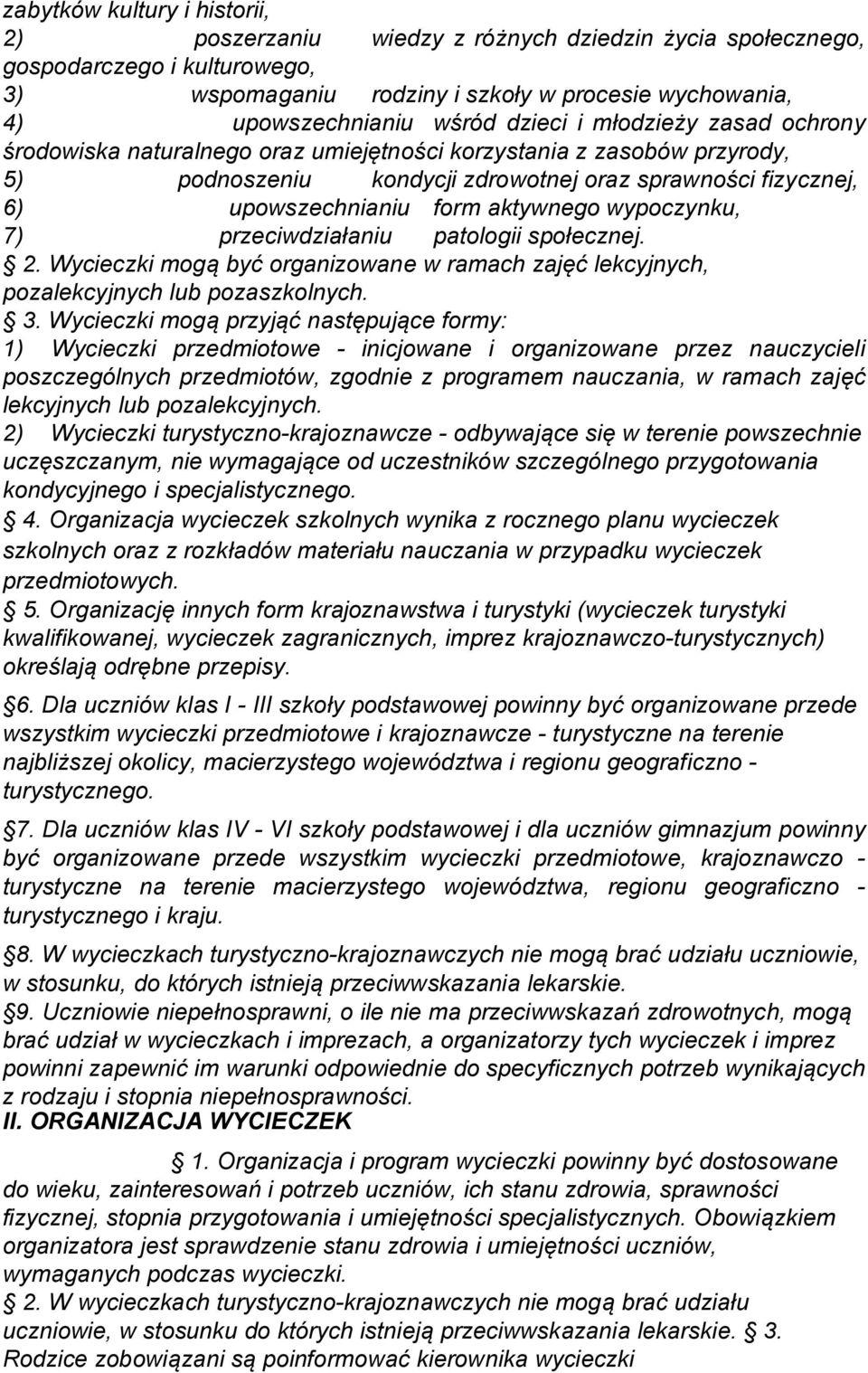 aktywnego wypoczynku, 7) przeciwdziałaniu patologii społecznej. 2. Wycieczki mogą być organizowane w ramach zajęć lekcyjnych, pozalekcyjnych lub pozaszkolnych. 3.