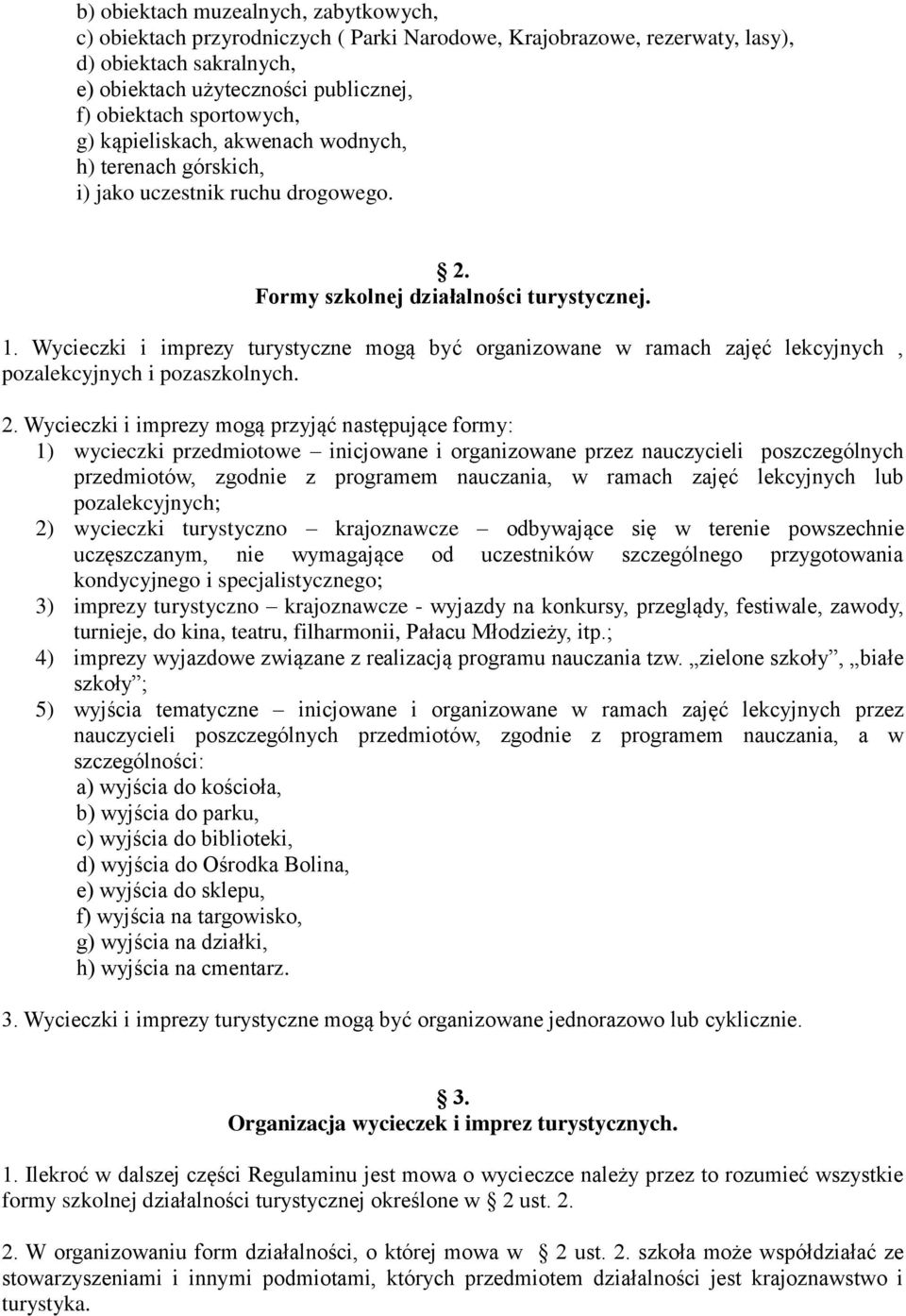 Wycieczki i imprezy turystyczne mogą być organizowane w ramach zajęć lekcyjnych, pozalekcyjnych i pozaszkolnych. 2.