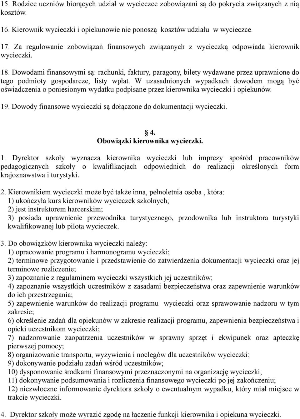 Dowodami finansowymi są: rachunki, faktury, paragony, bilety wydawane przez uprawnione do tego podmioty gospodarcze, listy wpłat.