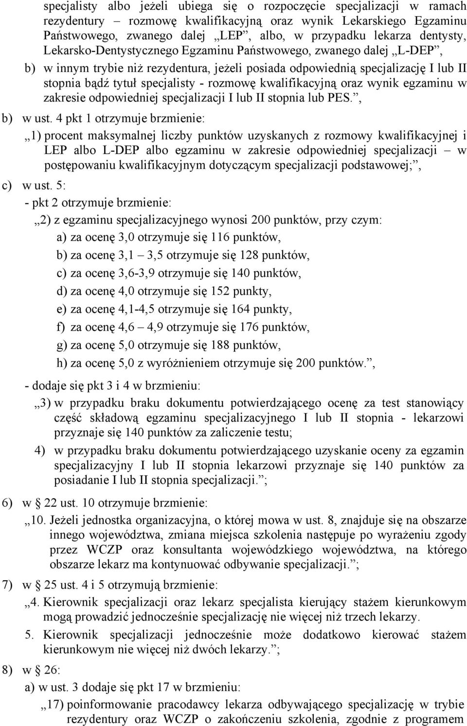 rozmowę kwalifikacyjną oraz wynik egzaminu w zakresie odpowiedniej specjalizacji I lub II stopnia lub PES., b) w ust.