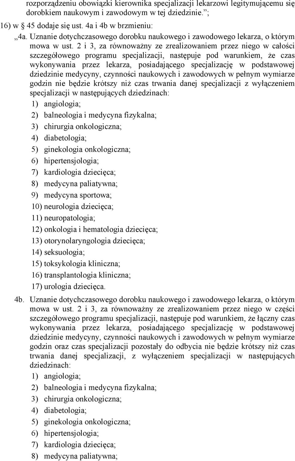 2 i 3, za równoważny ze zrealizowaniem przez niego w całości szczegółowego programu specjalizacji, następuje pod warunkiem, że czas wykonywania przez lekarza, posiadającego specjalizację w