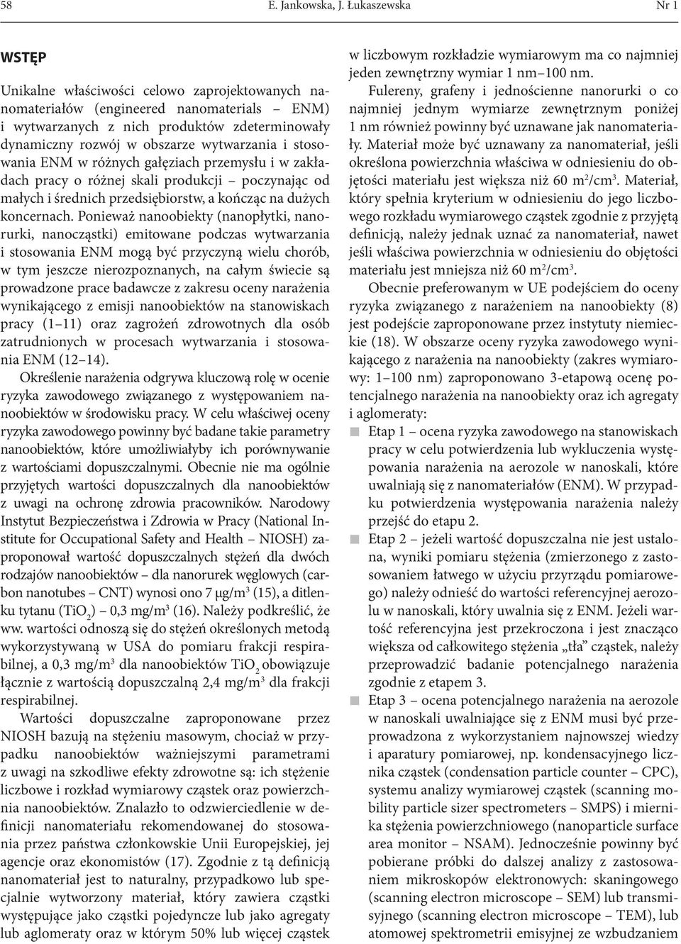 wytwarzania i stosowania ENM w różnych gałęziach przemysłu i w zakładach pracy o różnej skali produkcji poczynając od małych i średnich przedsiębiorstw, a kończąc na dużych koncernach.