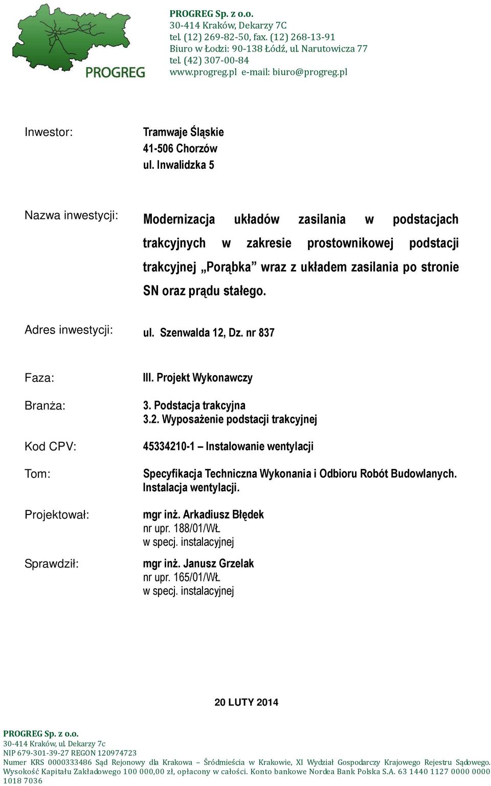 Inwalidzka 5 Nazwa inwestycji: Modernizacja układów zasilania w podstacjach trakcyjnych w zakresie prostownikowej podstacji trakcyjnej Porąbka wraz z układem zasilania po stronie SN oraz prądu