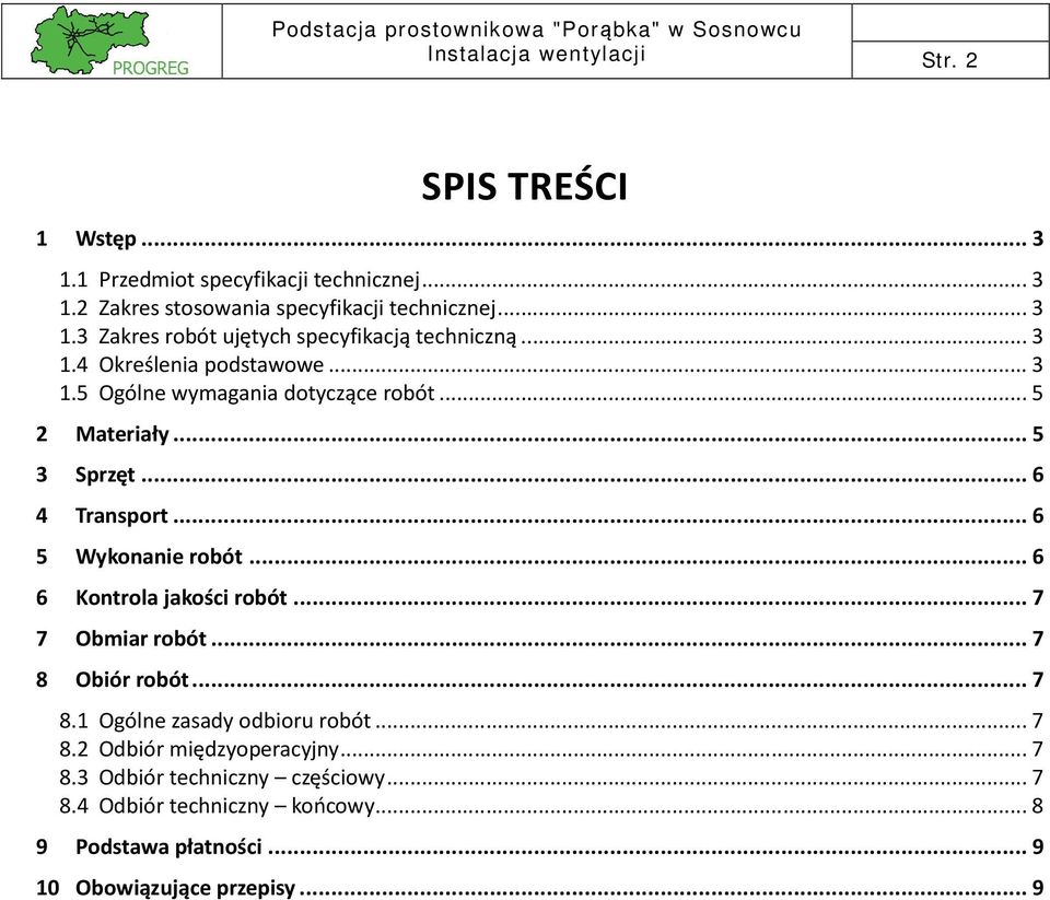 .. 6 6 Kontrola jakości robót... 7 7 Obmiar robót... 7 8 Obiór robót... 7 8.1 Ogólne zasady odbioru robót... 7 8.2 Odbiór międzyoperacyjny... 7 8.3 Odbiór techniczny częściowy.