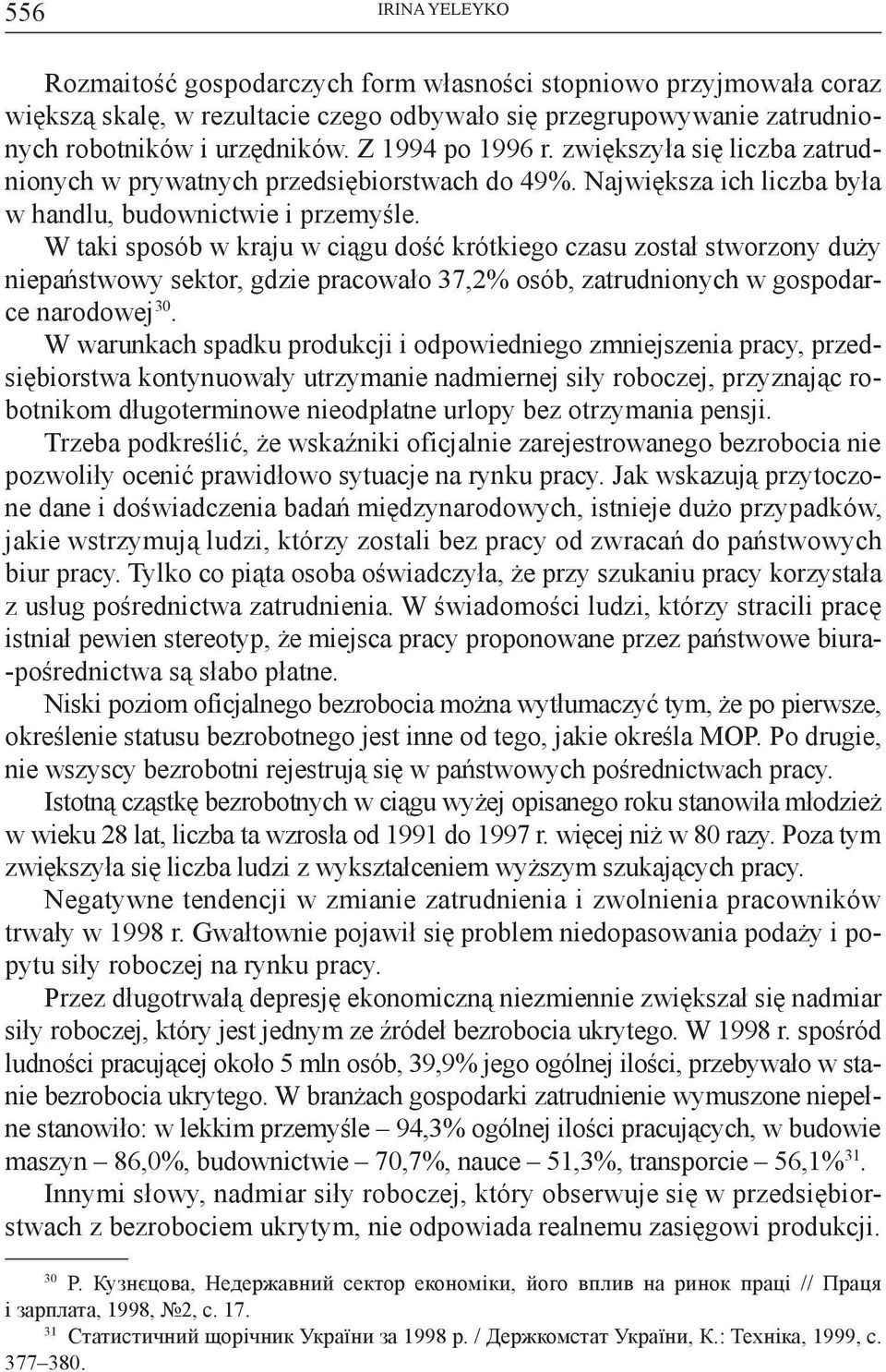 W taki sposób w kraju w ciągu dość krótkiego czasu został stworzony duży niepaństwowy sektor, gdzie pracowało 37,2% osób, zatrudnionych w gospodarce narodowej 30.