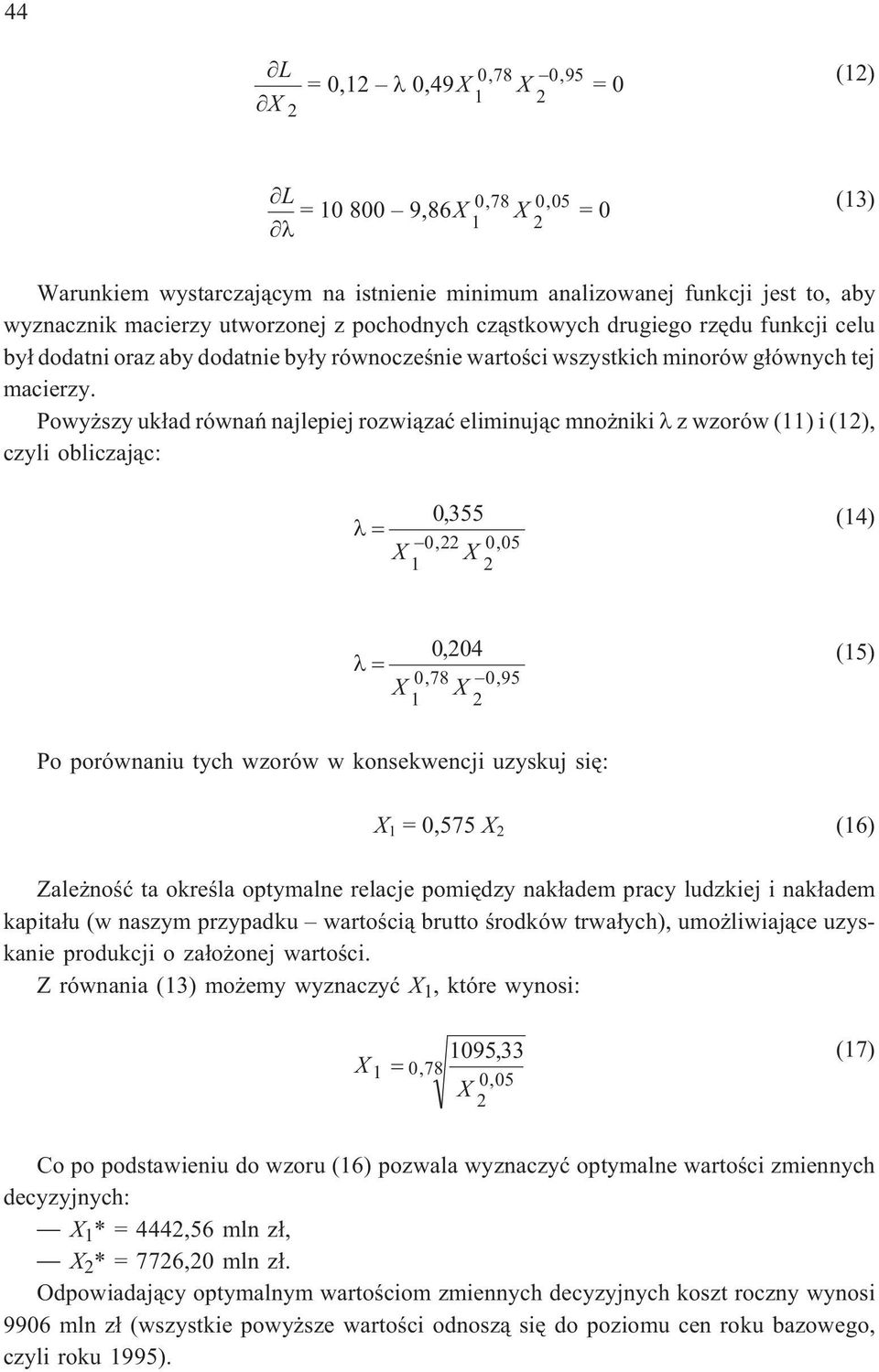 Powy szy uk³ad równañ najlepiej rozwi¹zaæ eliminuj¹c mno niki z wzorów (11) i (12), czyli obliczaj¹c: 0, 355 022, 005, 1 2 (14) 0, 204 078, 095, 1 2 (15) Po porównaniu tych wzorów w konsekwencji