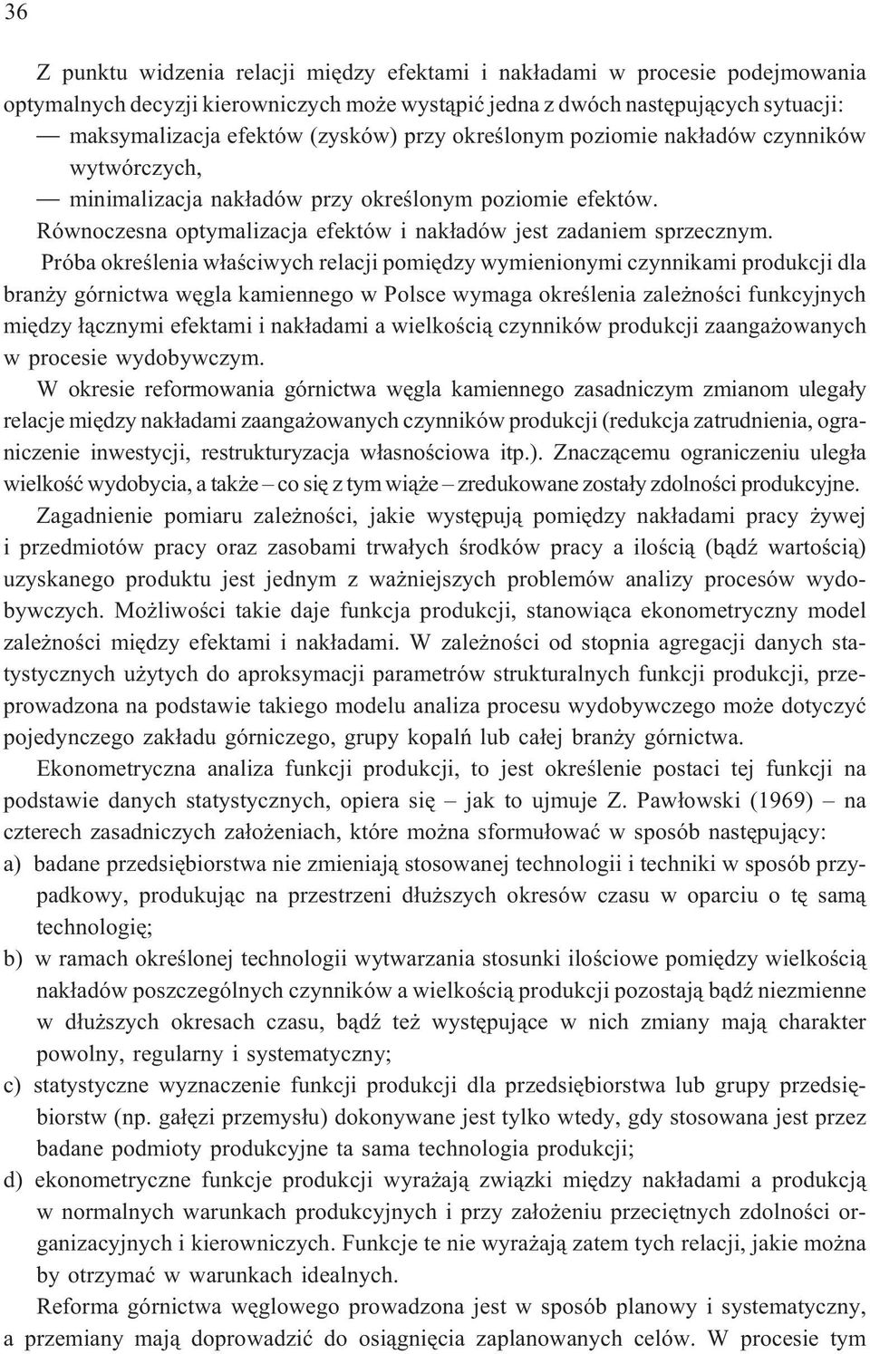 Próba okreœlenia w³aœciwych relacji pomiêdzy wymienionymi czynnikami produkcji dla bran y górnictwa wêgla kamiennego w Polsce wymaga okreœlenia zale noœci funkcyjnych miêdzy ³¹cznymi efektami i