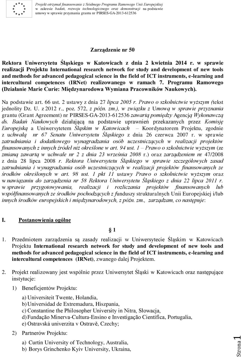 intercultural competences (IRNet) realizowanego w ramach 7. Programu Ramowego (Działanie Marie Curie: Międzynarodowa Wymiana Pracowników Naukowych). Na podstawie art. 66 ust.